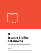 El Estudio B?blico del Jueves: Comunidad, Carcter, Gu?as y Recursos Gratis