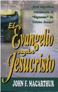 El Evangelio Segun Jesucristo - MacArthur, John F, Dr., Jr., and Debustamante, Rafael C (Translated by)