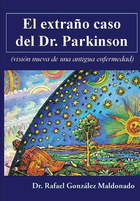 El extrao caso del Dr. Parkinson: (visin nueva de una antigua enfermedad) - Liano, Hugo (Introduction by), and Maldonado, Rafael Gonzalez