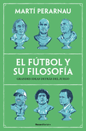 El Ftbol Y Su Filosofa: Grandes Ideas Detrs del Juego / Soccer and Its Philosophy: Great Ideas Behind the Game