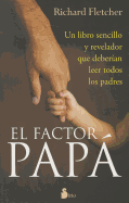 El Factor Papa: Un Libro Sencillo y Revelador Que Deberian de Leer Todos los Padres
