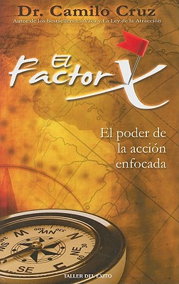 El Factor X: El Poder de la Accion Enfocada - Cruz, Camilo