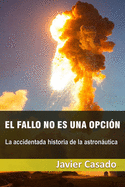 El fallo no es una opcin: La accidentada historia de la astronutica