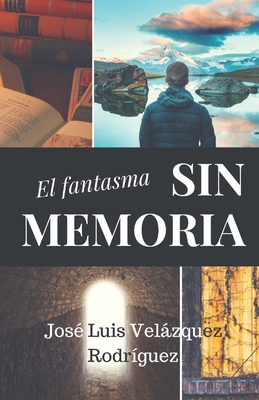 El Fantasma Sin Memoria - Velazquez Rodriguez, Jose Luis