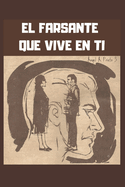 El Farsante Que Vive En Ti: Las t?cnicas para controlar el impacto de la hostilidad del entorno, y cambiar tu vida para siempre.