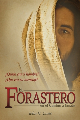 El Forastero En El Camino A Emas: ?Qui?n era el hombre? ?Qu? era su mensaje? - Cross, John R