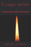 El fuego secreto: El devastador poder del esp?ritu