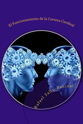 El Funcionamiento de la Corteza Cerebral: Las funciones cognitivas y las areas de asociaci?n cortical. - Salin-Pascual, Rafael J