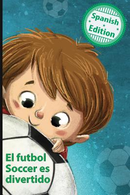 El futbol Soccer es divertido: (Soccer is Fun) - Lee, Calee M, and Sandoval, Lenny (Translated by)