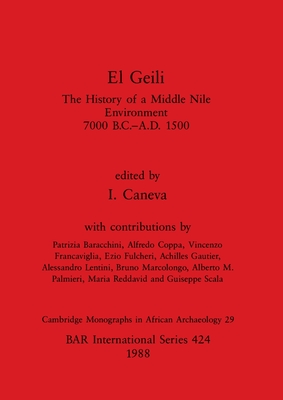 El Geili: The History of a Middle Nile Environment, 7000 B.C.-A.D. 1500 - Caneva, I. (Editor)