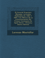 El General Francisco Morazan: Articulos Publicados En 1892 y 1893, Con Motivo de La Conmemoracion del Primer Centenario de Aquel Heroe