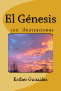 El Genesis con Ilustraciones,: Explicado verso por verso con revelaci?n