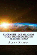 El Genesis- Los Mlagros y Las Profecias Segun El Espiritismo (Spanish) Edition