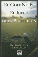 El Golf No Es el Juego de la Perfeccion - Rotella, Bob, Dr., and Cullen, Bob