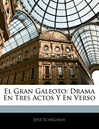 El Gran Galeoto: Drama En Tres Actos y En Verso