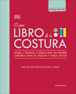 El Gran Libro de la Costura (the Sewing Book New Edition): Mßs de 300 T?cnicas Paso a Paso