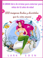 El GRAN libro de sirenas para colorear para nias de 10 aos de edad: 100 imgenes lindas y divertidas que tu nia amar