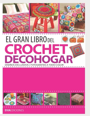 El Gran Libro del Crochet Decohogar: diseos exclusivos - Ediciones, Evia