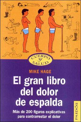 El Gran Libro del Dolor de Espalda: Mas de 200 Figuras Explicativas Para Contrarrestar El Dolor - Hage, Mike