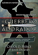 El Guerrero Adorador: El?vese En Adoraci?n Descienda En Guerra
