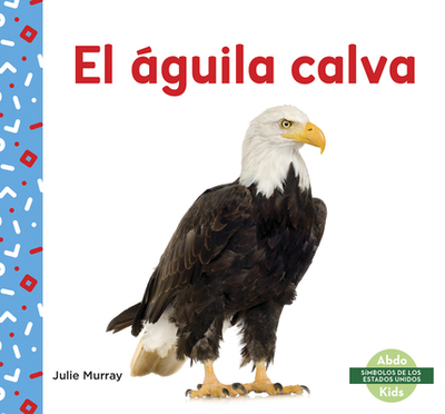 El ?guila Calva (Bald Eagle) - Murray, Julie