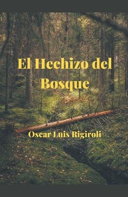 El Hechizo del Bosque - Rigiroli, Oscar Luis