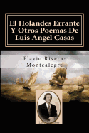 El Holandes Errante y Otros Poemas de Luis Angel Casas: Homenaje Al Poeta Luis A. Casas