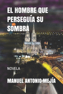 El Hombre Que Persegu?a Su Sombra: Novela