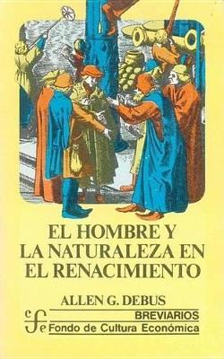 El Hombre y La Naturaleza En El Renacimiento - Debus, Allen George