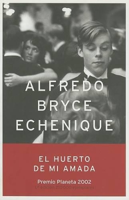 El Huerto de Mi Amada - Echenique, Alfredo Bryce