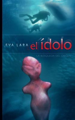 El idolo: La busqueda del origen - Amphibia (Editor), and Marchdesign, and Lara, Eva