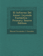 El Infierno Del Amor: Leyenda Fantstica - Gonzalez, Manuel Fernandez y