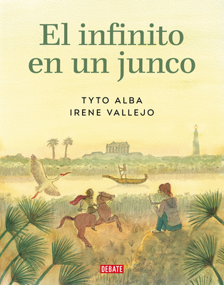 El Infinito En Un Junco (Novela Grfica) / Papyrus: The Invention of Books in T He Ancient World (Graphic Novel) - Vallejo, Irene, and Alba, Tyto (Illustrator)