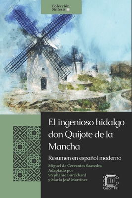 El ingenioso hidalgo don Quijote de la Mancha: Resumen en espaol moderno - Mart?nez Melgar, Francisco Javier (Editor), and Burckhard, Stephanie (Foreword by), and Mart?nez, Mar?a Jos? (Foreword by)