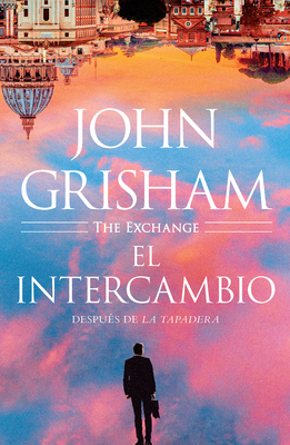 El Intercambio: Despu?s de la Tapadera / The Exchange - Grisham, John