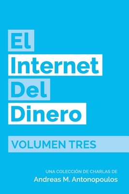 El Internet del Dinero Volumen Tres - Antonopoulos, Andreas M