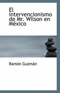 El Intervencionismo de Mr. Wilson En M?xico