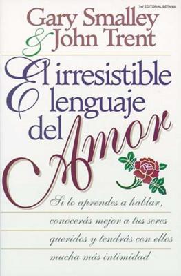 El Irresistible Lenguaje del Amor - Smalley, Gary, Dr., and Trent, John, Dr.