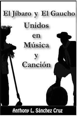 El jbaro y el gaucho unidos en msica y cancin - Sanchez Cruz, Anthony L