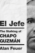 El Jefe: The Stalking of Chapo Guzmn