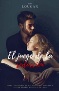 El juego de la seducci?n: c?mo convertirse en un "Casanova" moderno y llevar mujeres bonitas a la cama.