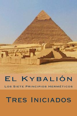 El Kybalion (Spanish Edition): Los Siete Principios Hermeticos - Iniciados, Tres