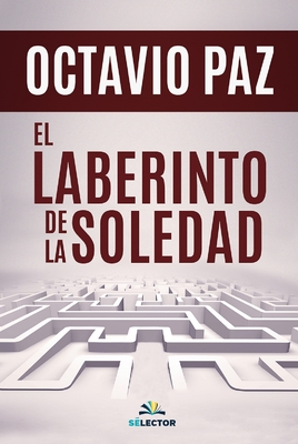 El laberinto de la soledad - Paz, Octavio