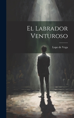 El Labrador Venturoso - Vega, Lope De