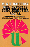 El Lenguaje Como Semitica Social: La Interpretacin Social del Lenguaje y del Significado