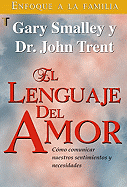 El Lenguaje del Amor: Como Comunicar Nuestros Sentimeientos y Necesidades - Smalley, Gary, Dr., and Trent, John, Dr.