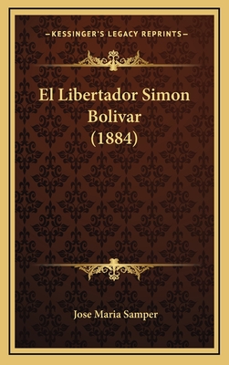 El Libertador Simon Bolivar (1884) - Samper, Jose Maria