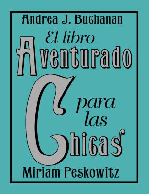 El Libro Aventurado Para Las Chicas - Buchanan, Andrea J, and Peskowitz, Miriam
