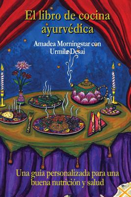 El libro de cocina ayurv?dica: Una gu?a personalizada para una buena nutrici?n y salud - Suarez-Rubio, Santiago (Editor), and Ceron Plata, Nathalie (Illustrator), and Desai, Urmila