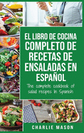 El libro de cocina completo de recetas de ensaladas En espaol/ The complete cookbook of salad recipes In Spanish (Spanish Edition)